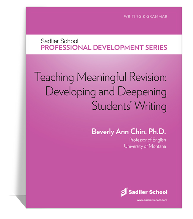 Teaching Meaningful Revision: Developing and Deepening Students’ Writing by Beverly Ann Chin, Ph.D.